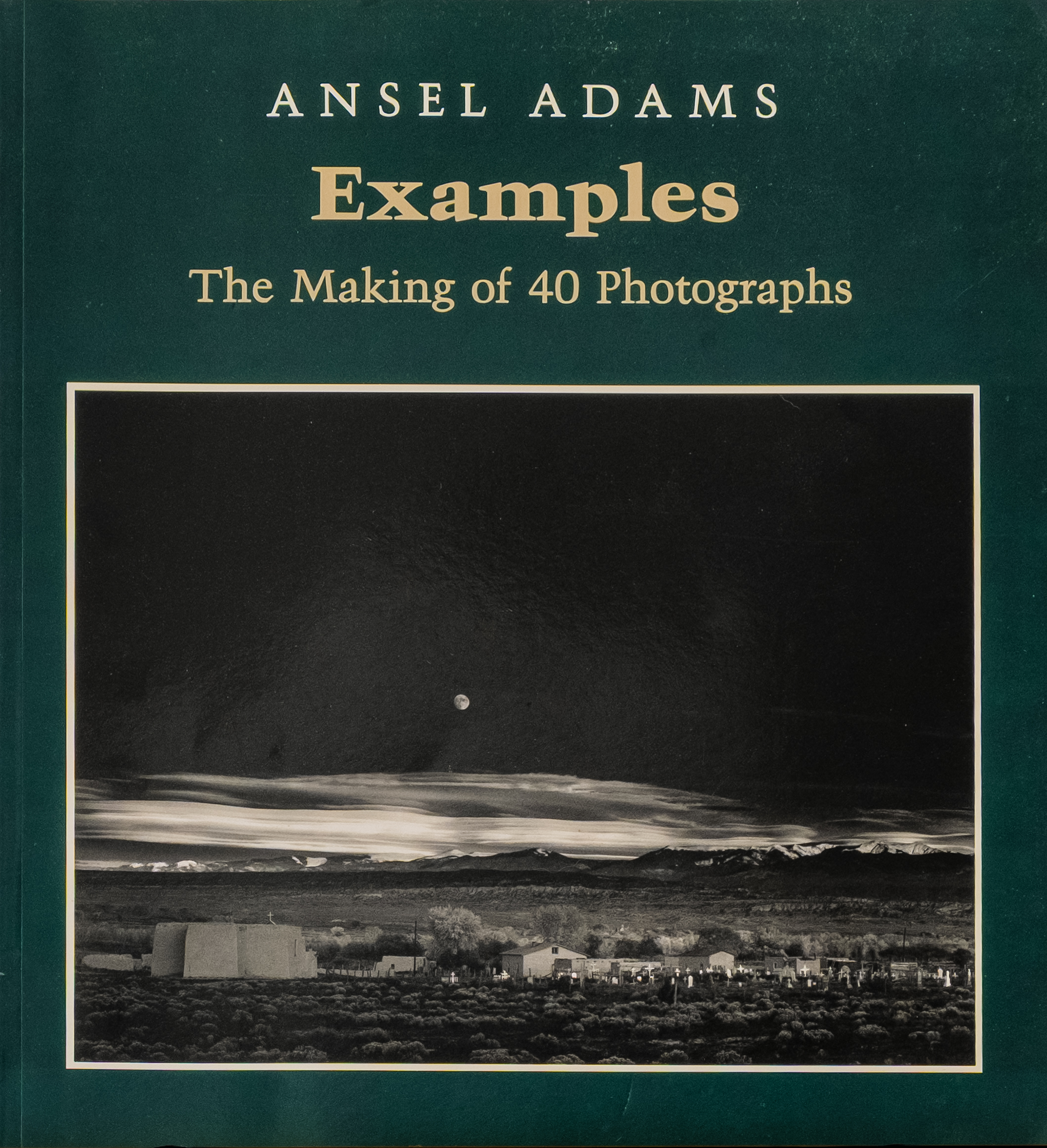 Ansel Adams’ Examples: The Making of 40 Photographs